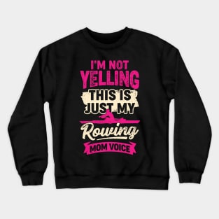I'm Not Yelling This Is Just My Rowing Mom Voice Crewneck Sweatshirt